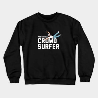 PROFESSIONAL CROWD SURFER Crewneck Sweatshirt